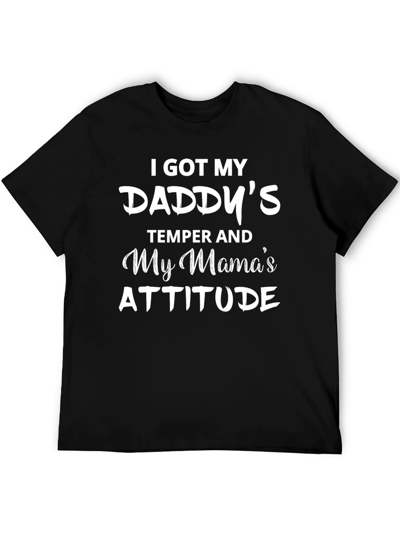 Daddys Temper Mamas Attitude T-Shirt