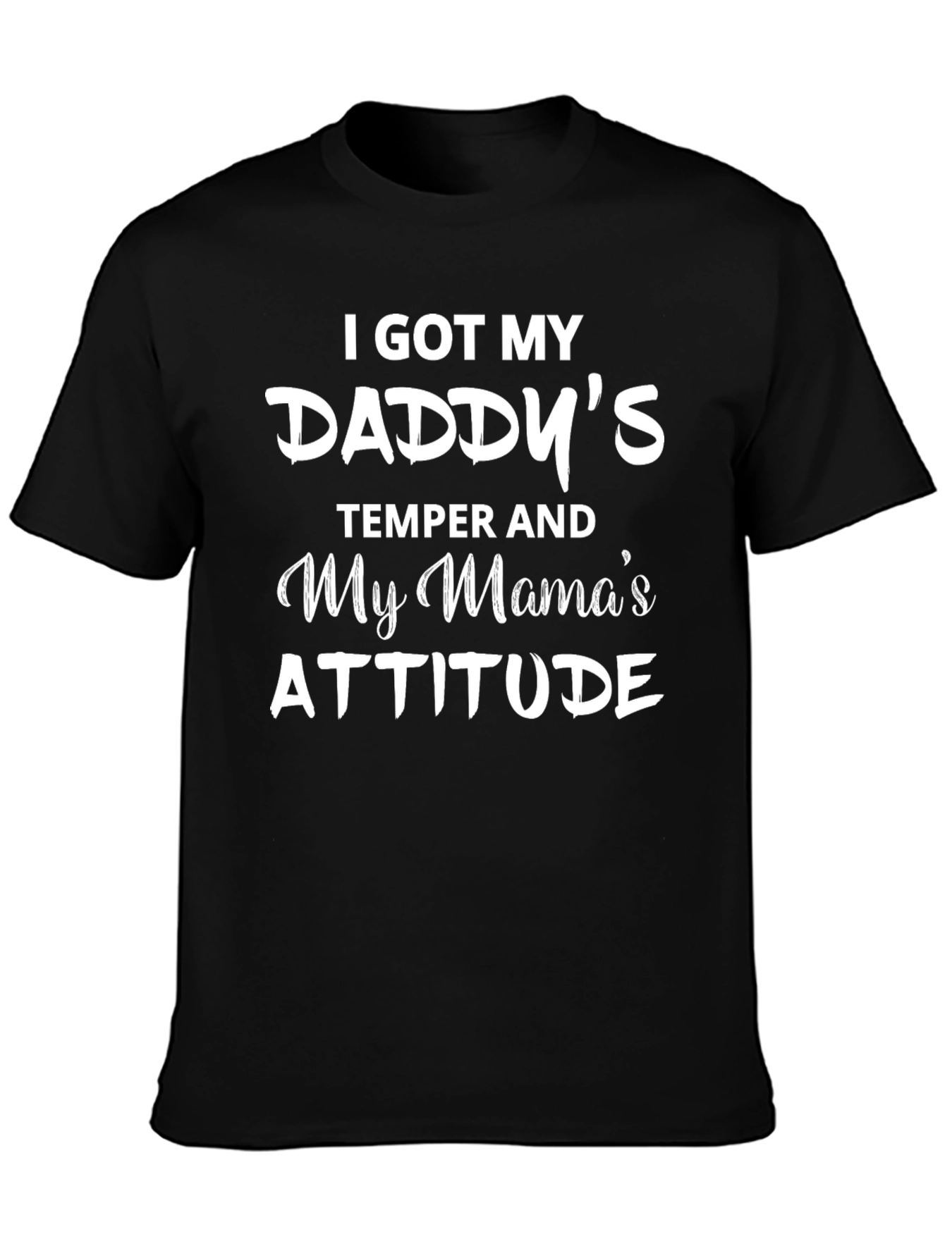 Daddys Temper Mamas Attitude T-Shirt