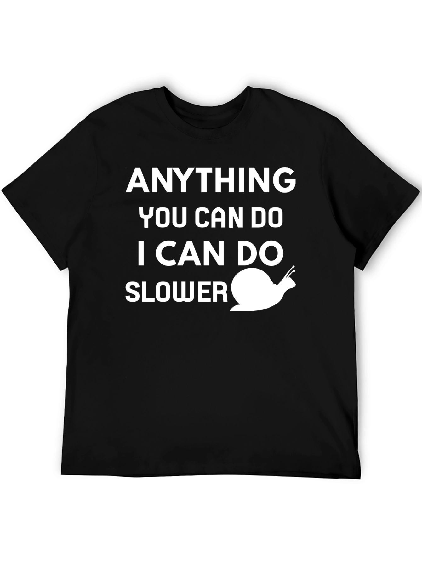 Funny Snail T-Shirt - Anything You Can Do Slower