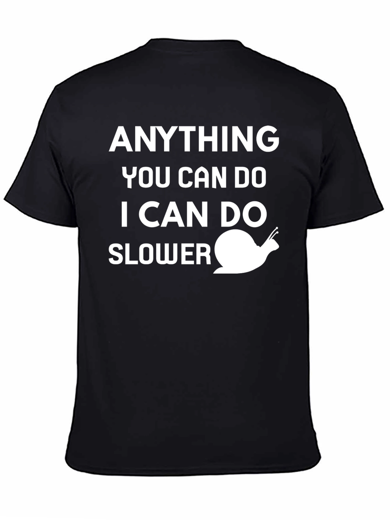 Funny Snail T-Shirt - Anything You Can Do Slower