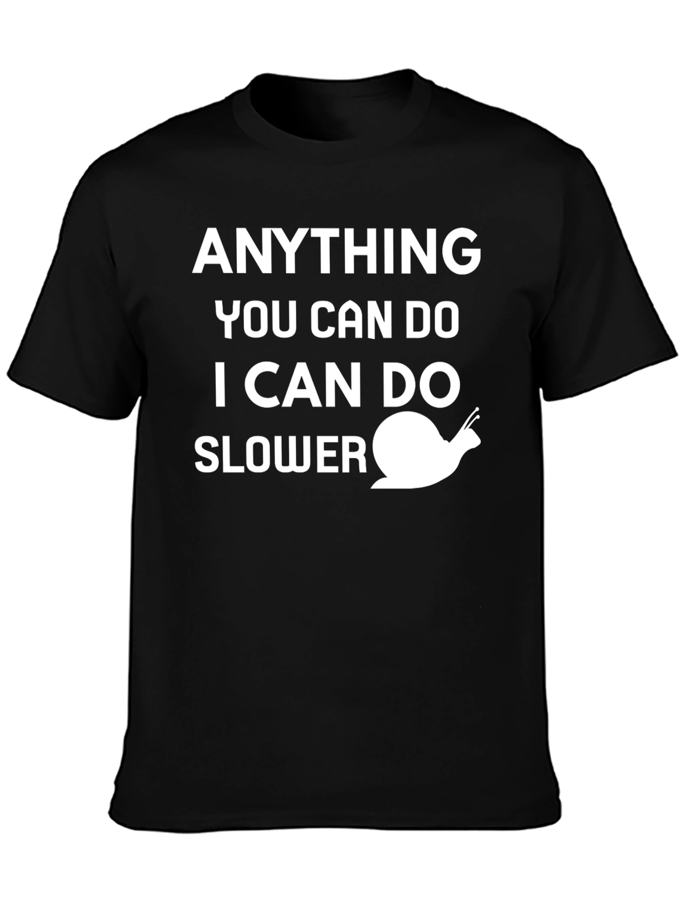 Funny Snail T-Shirt - Anything You Can Do Slower