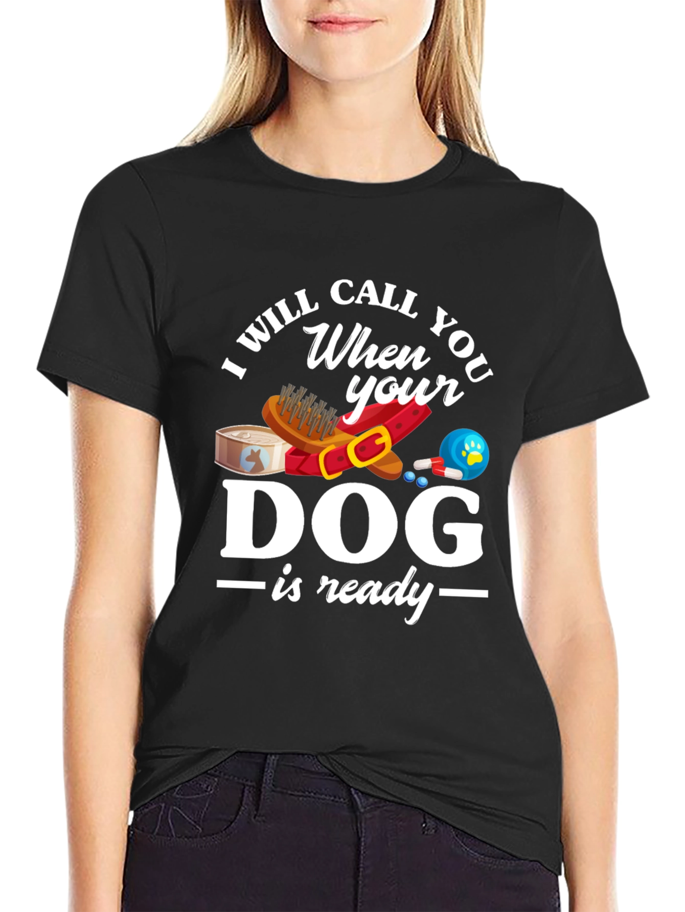 I Will Call When Your Dog Is Ready T-Shirt