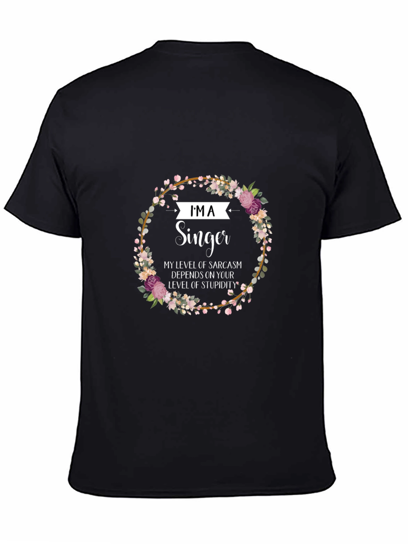 Im A Singer Sarcastic Floral T-Shirt