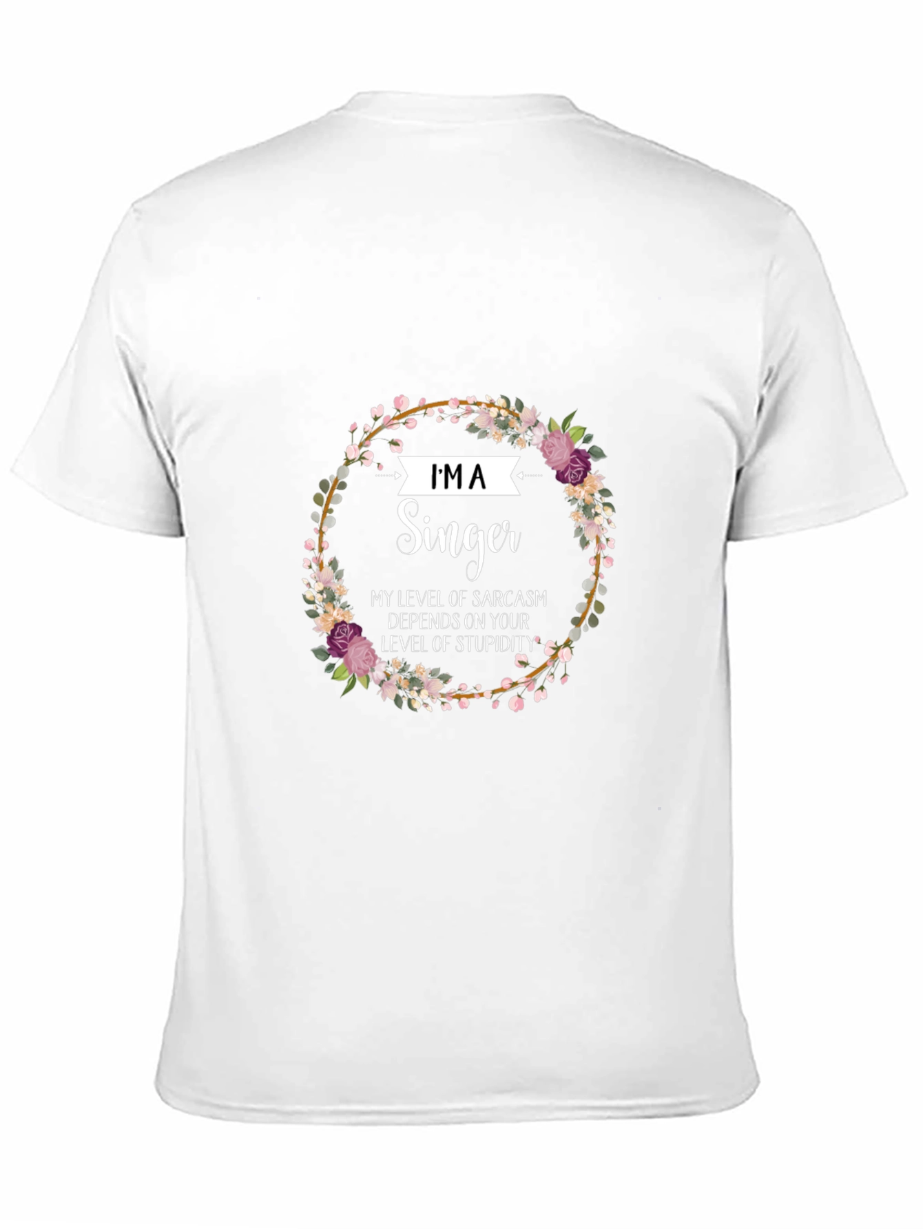 Im A Singer Sarcastic Floral T-Shirt