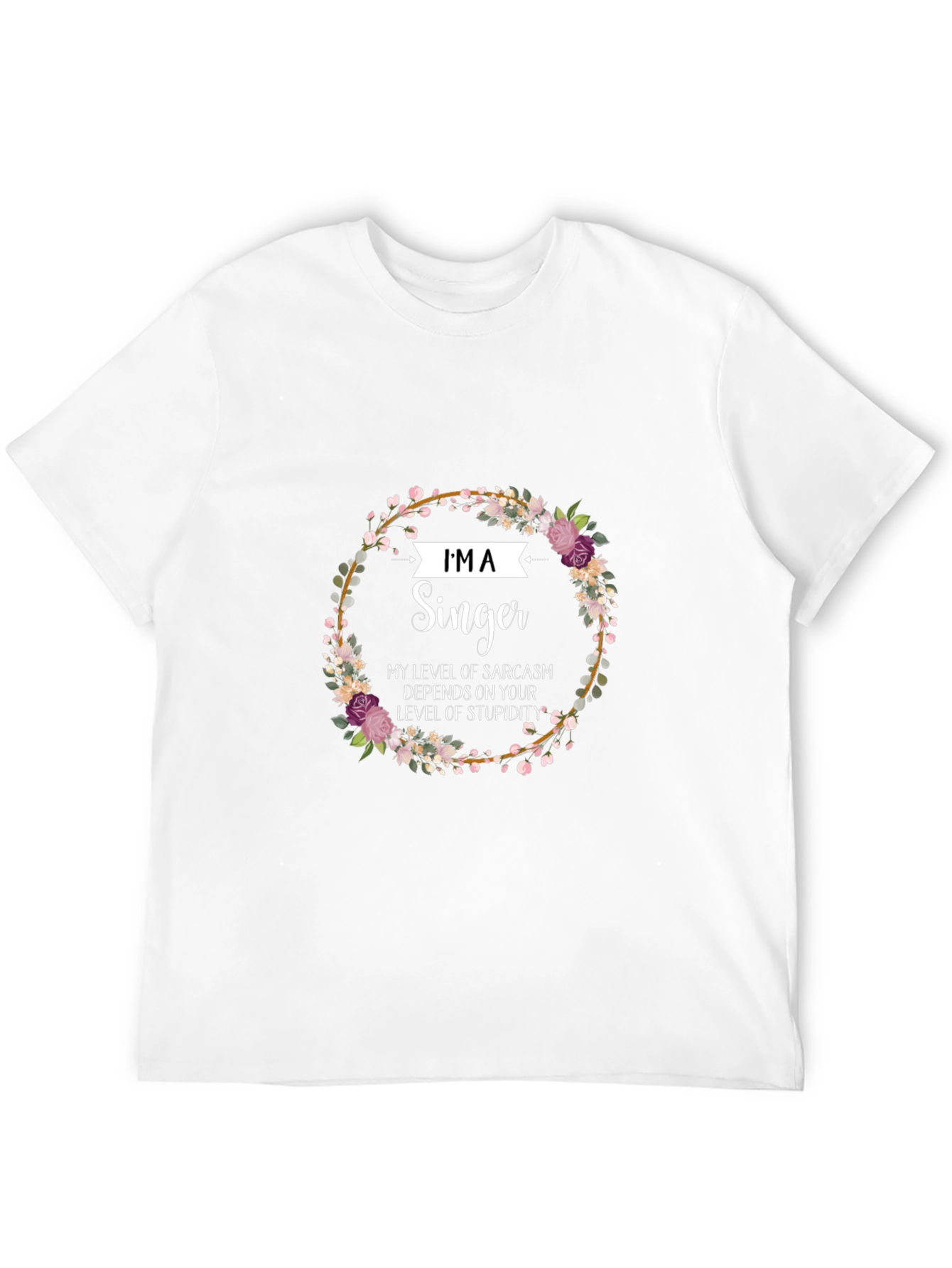 Im A Singer Sarcastic Floral T-Shirt