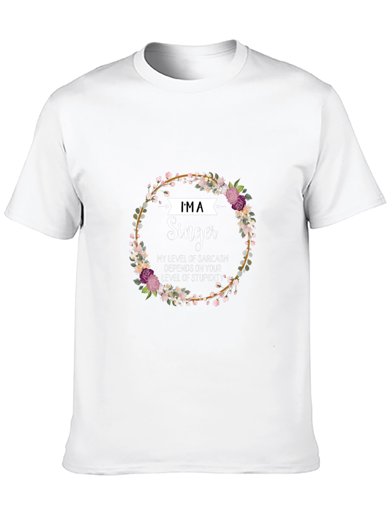 Im A Singer Sarcastic Floral T-Shirt