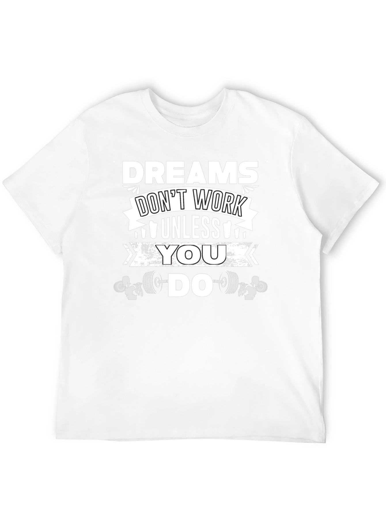 Dreams Dont Work Unless You Do Gym T-Shirt