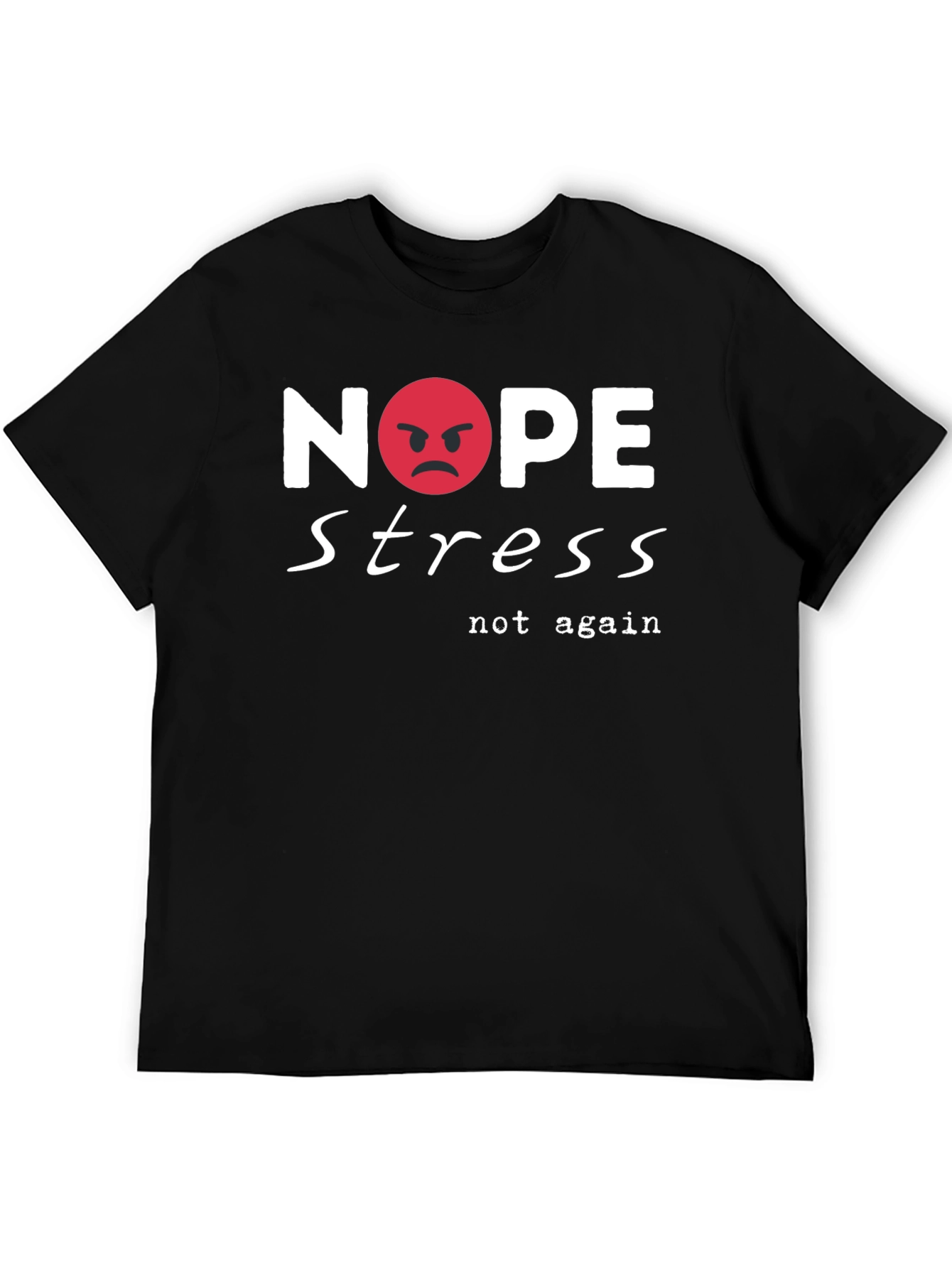 Nope Stress T-Shirt - Casual Cotton Tee