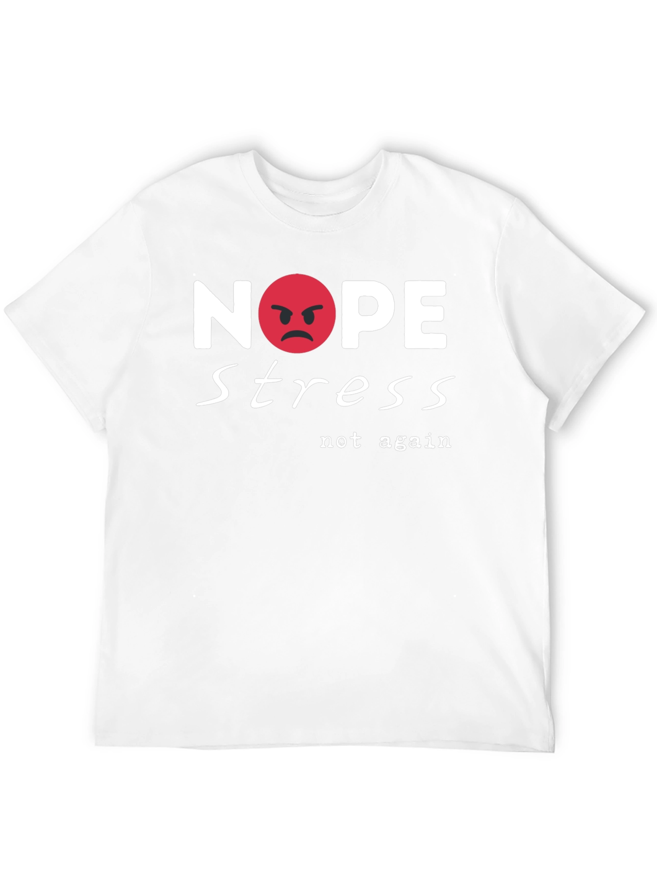 Nope Stress T-Shirt - Casual Cotton Tee