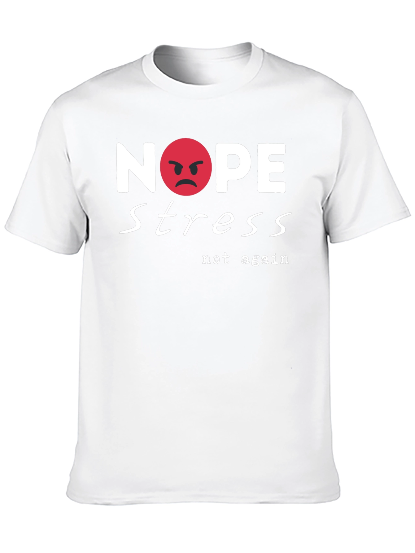 Nope Stress T-Shirt - Casual Cotton Tee