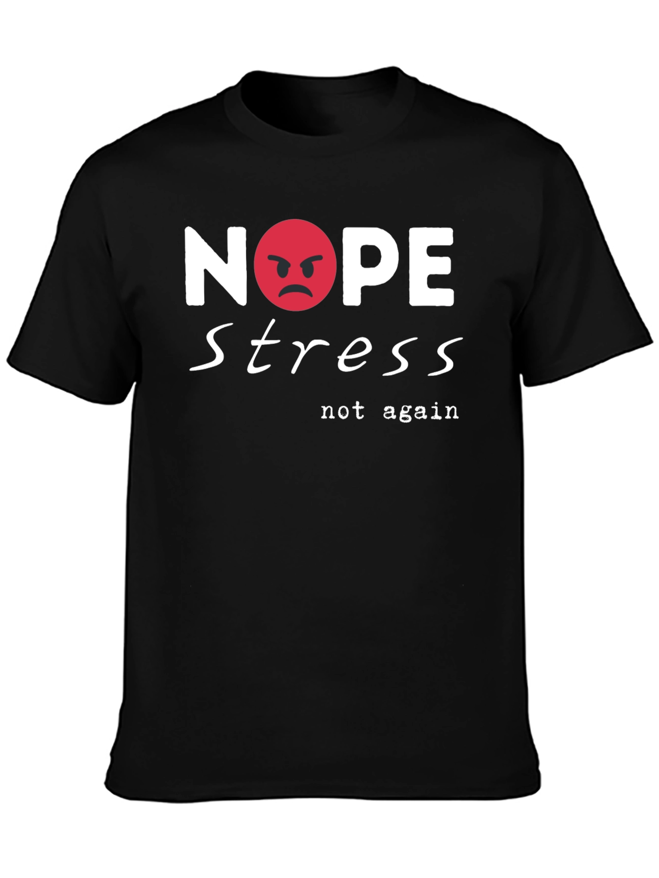 Nope Stress T-Shirt - Casual Cotton Tee