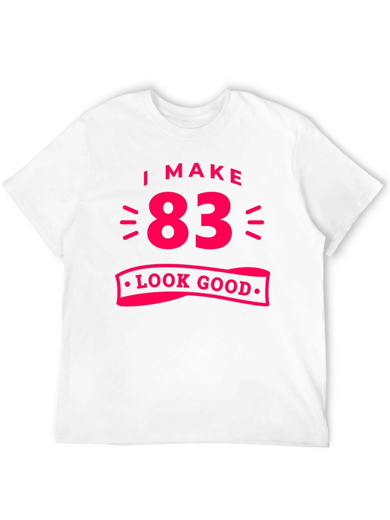 83 Look Good T-Shirt - Funny Birthday Gift Tee