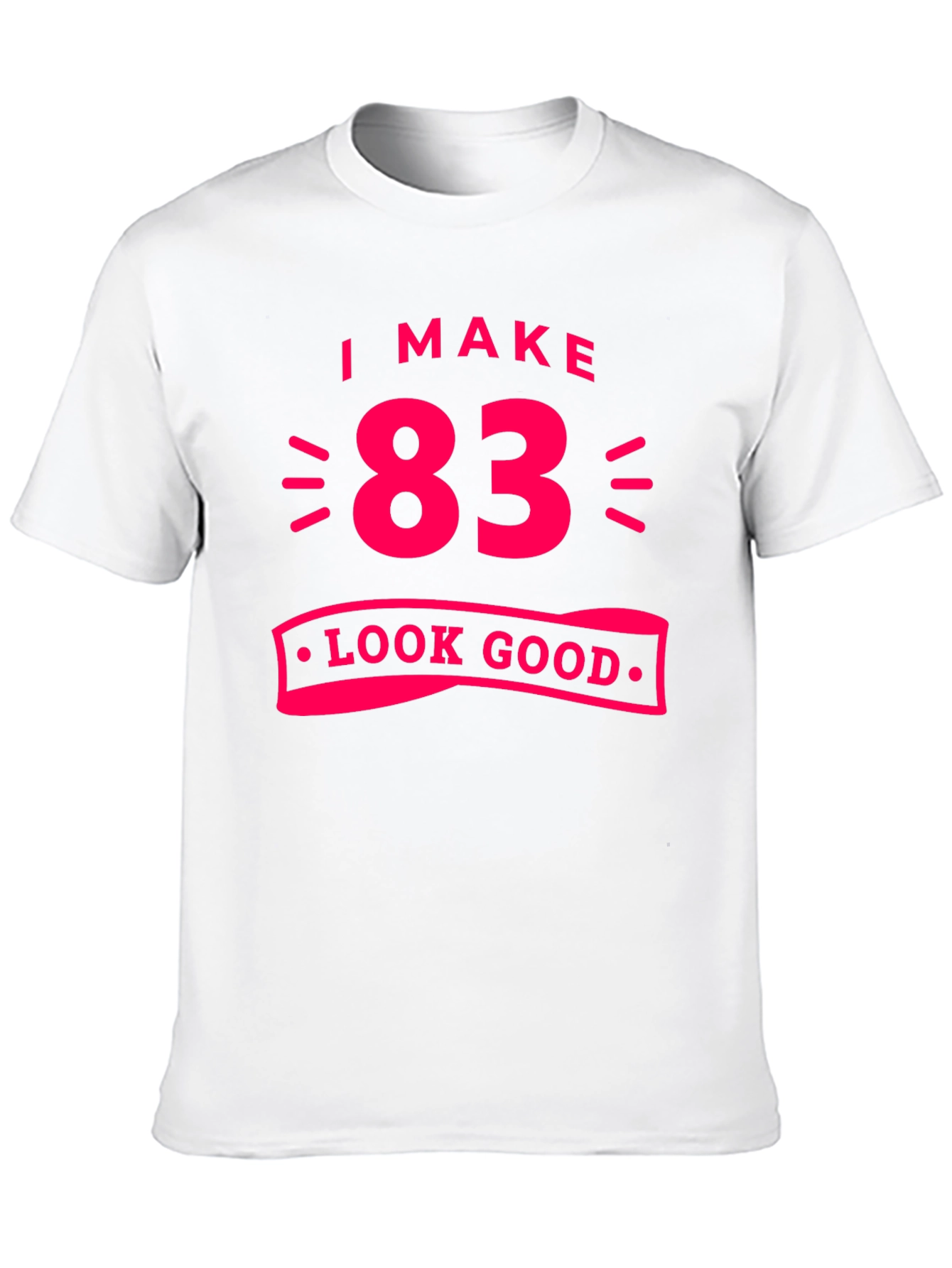 83 Look Good T-Shirt - Funny Birthday Gift Tee