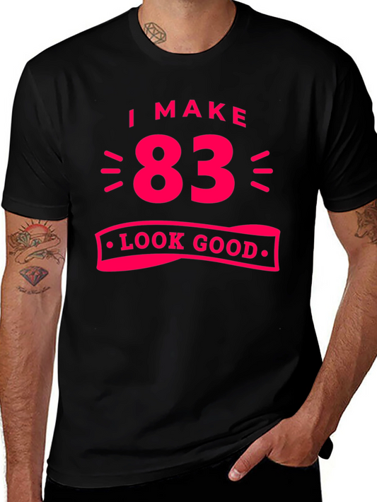 83 Look Good T-Shirt - Funny Birthday Gift Tee