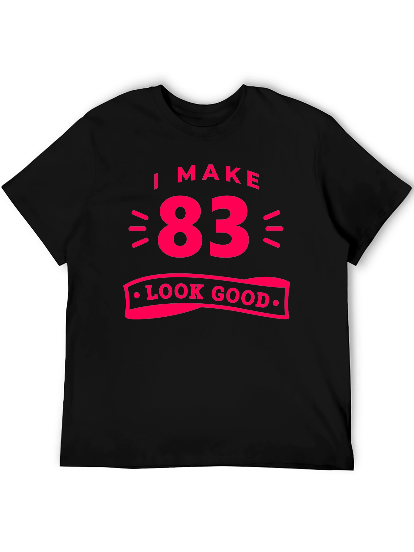 83 Look Good T-Shirt - Funny Birthday Gift Tee