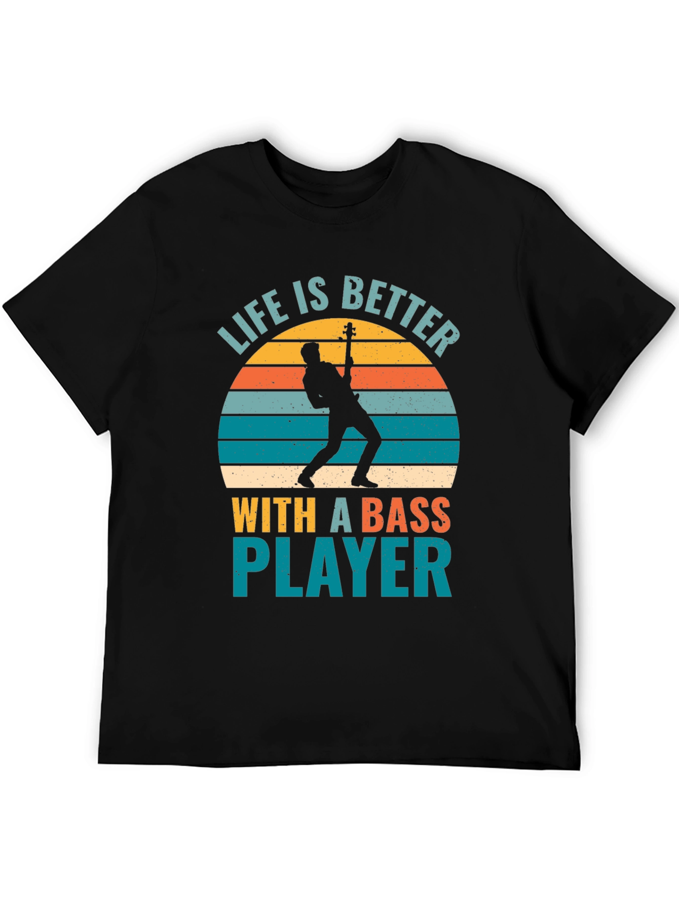 Life is Better With A Bass Player T-Shirt