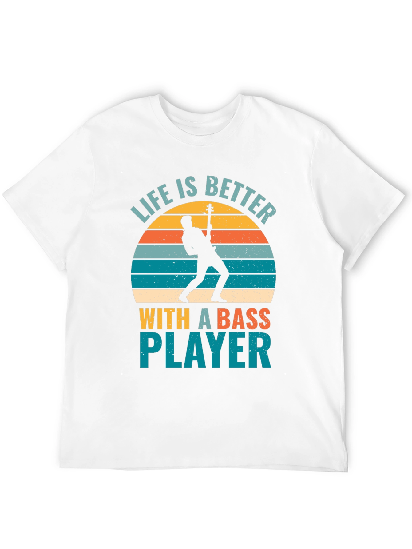 Life is Better With A Bass Player T-Shirt