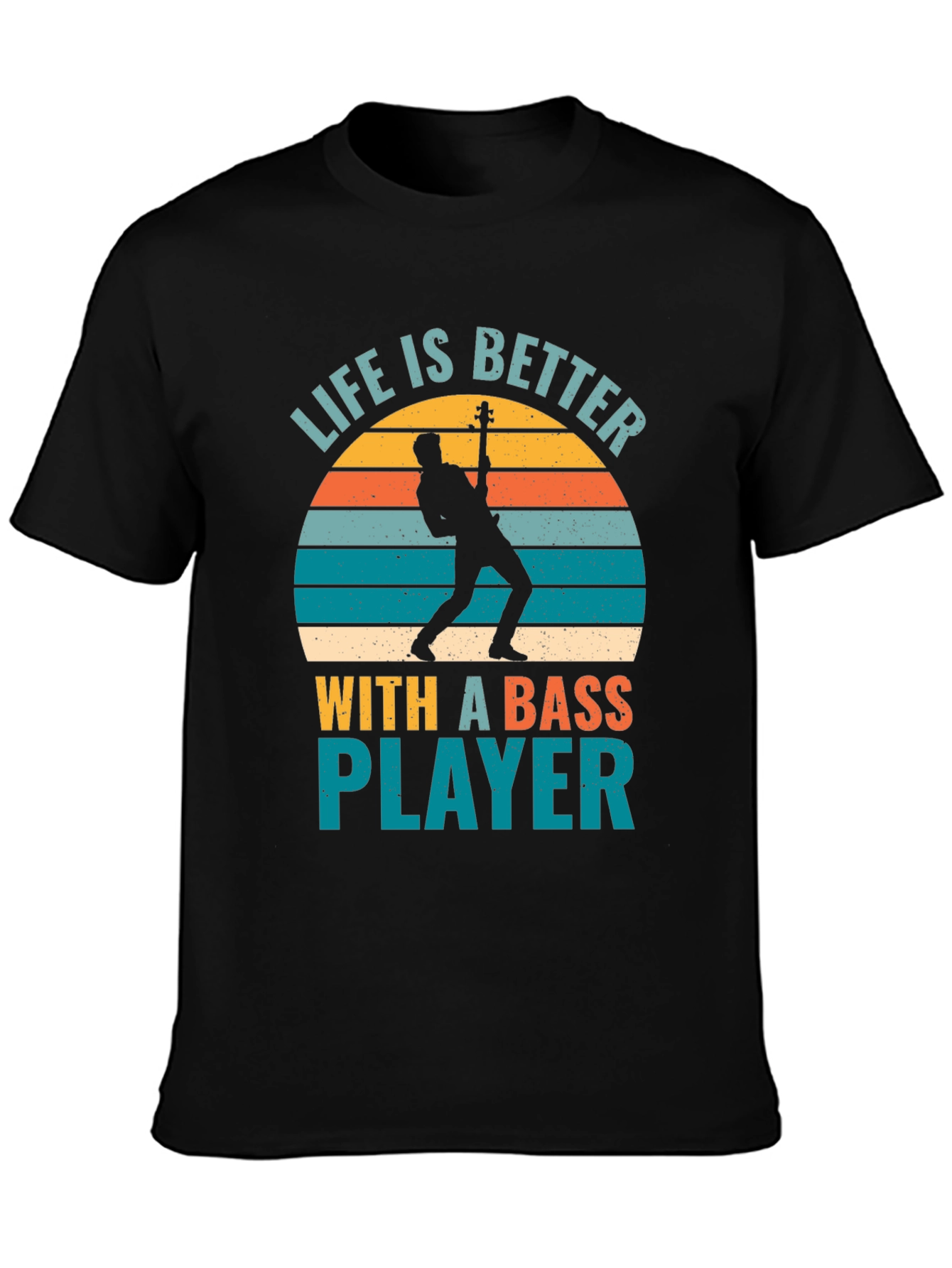 Life is Better With A Bass Player T-Shirt