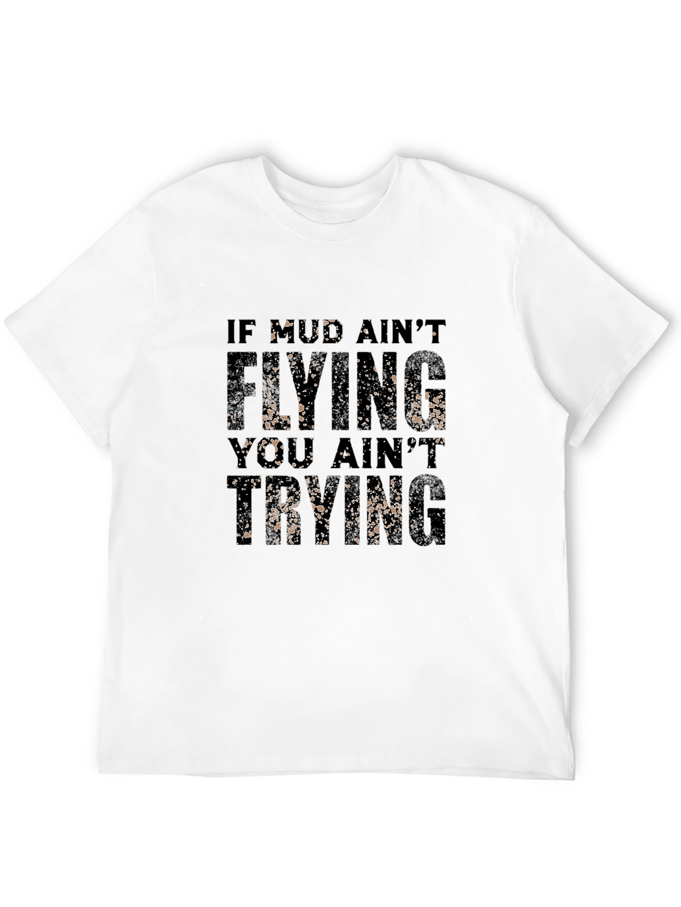 Mud Aint Flying T-Shirt