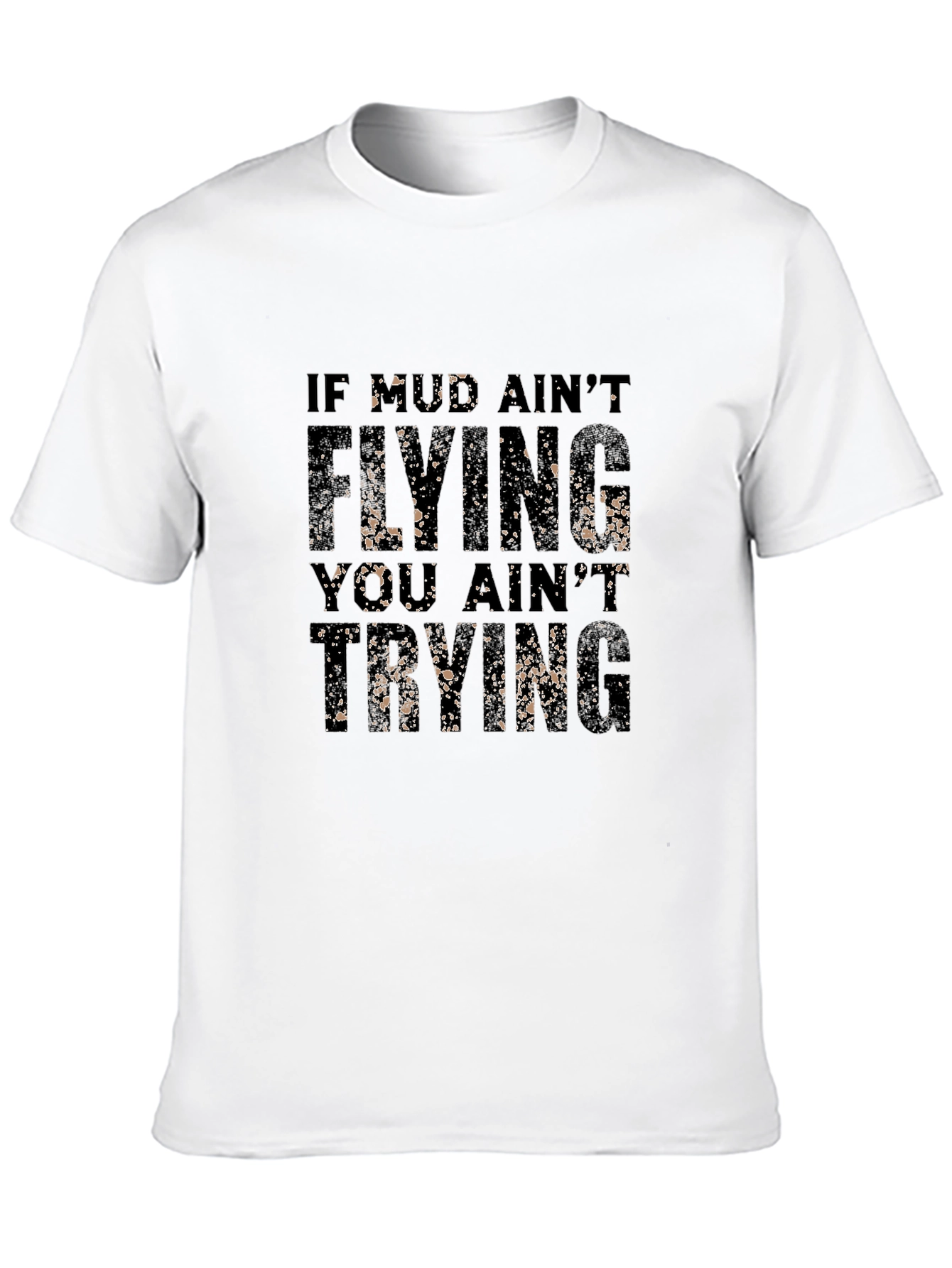 Mud Aint Flying T-Shirt