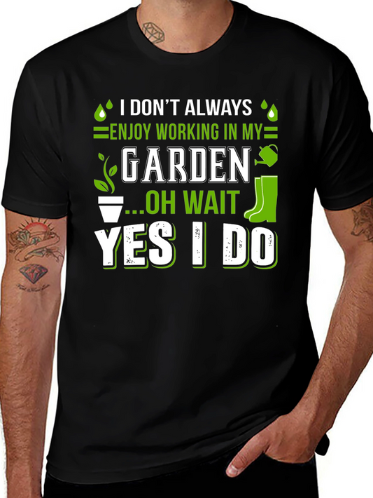 Gardener T-Shirt: I Dont Always Enjoy Working in My Garden