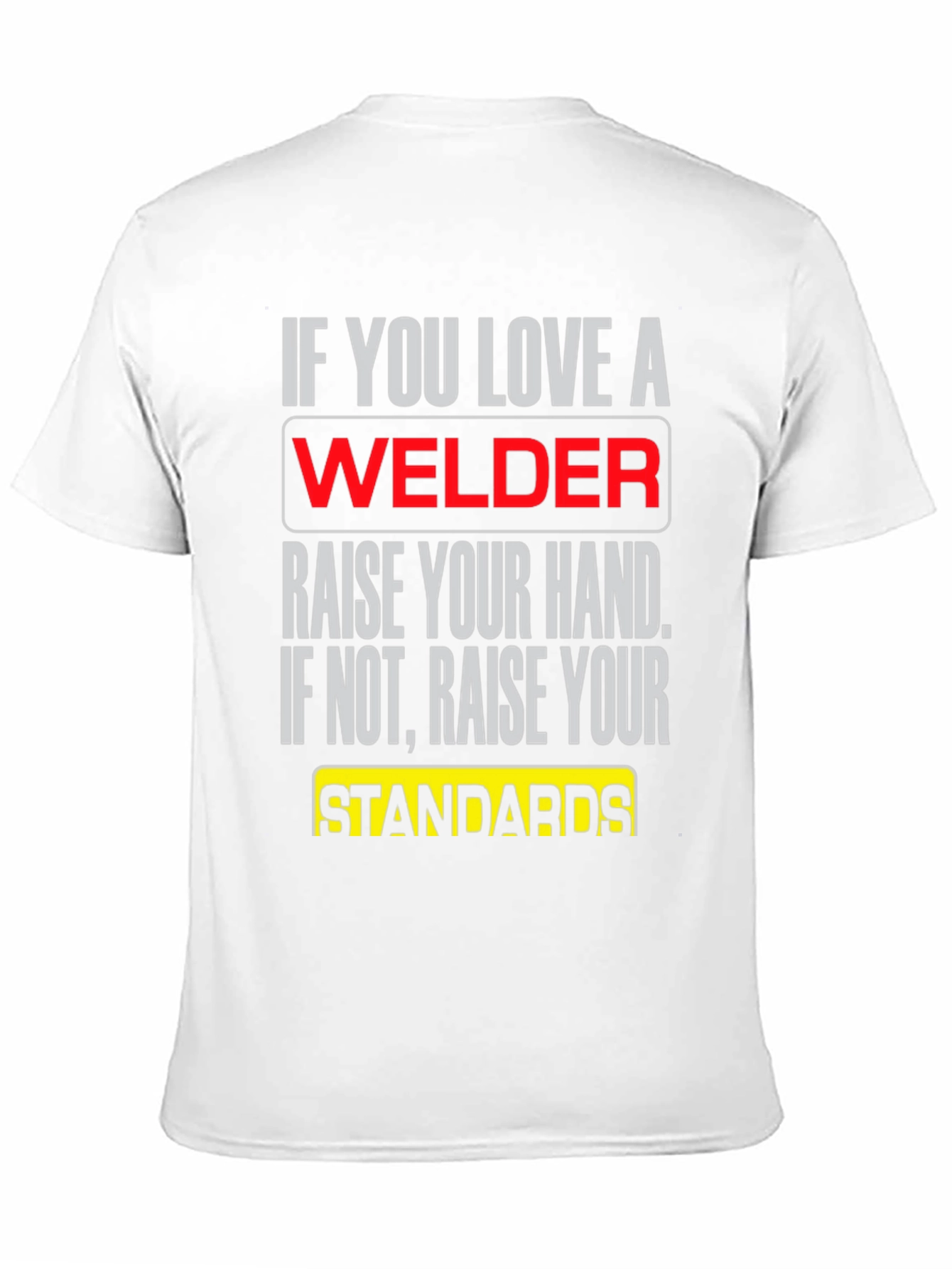 Welder T-Shirt: Raise Your Standards