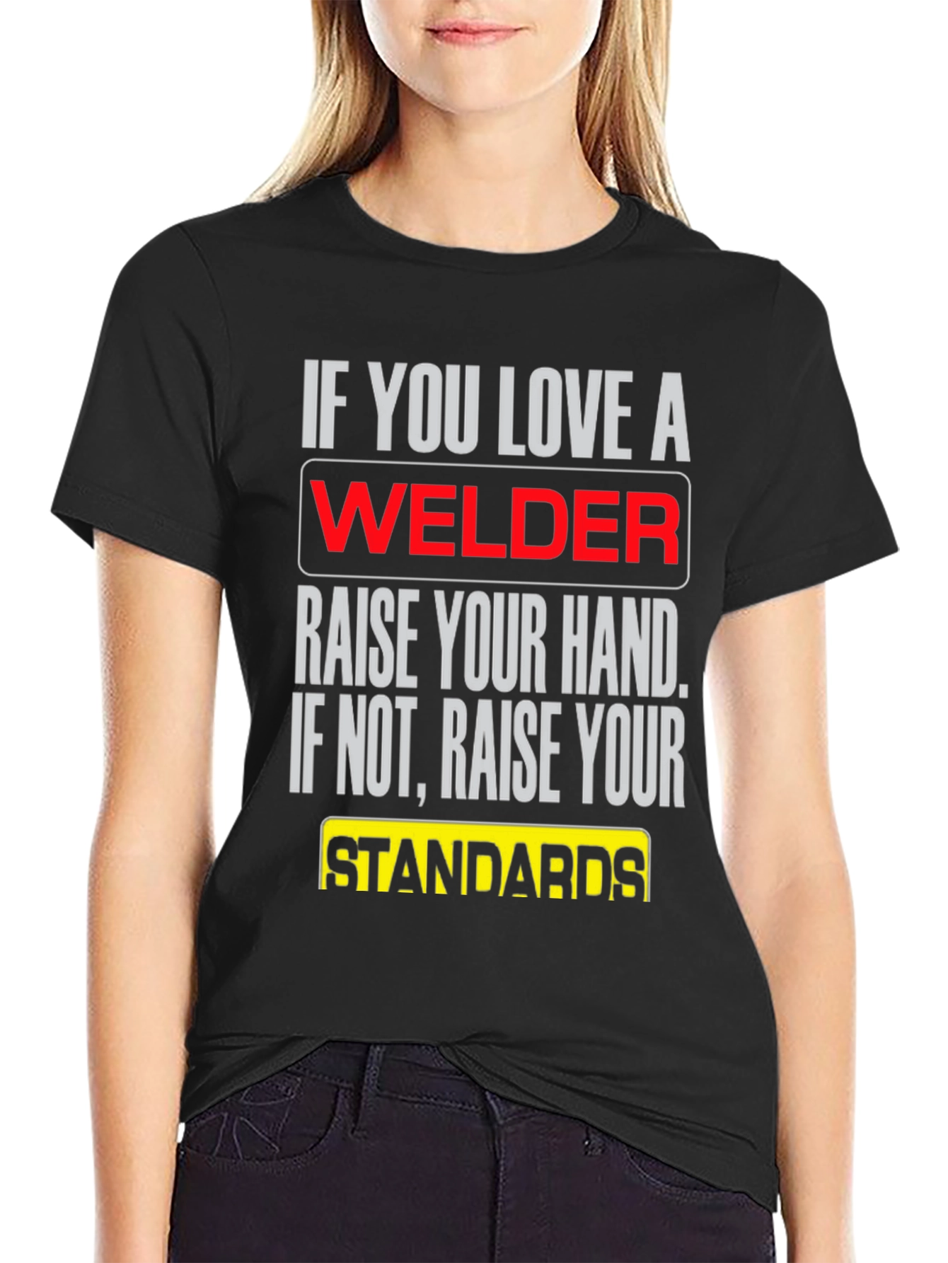 Welder T-Shirt: Raise Your Standards