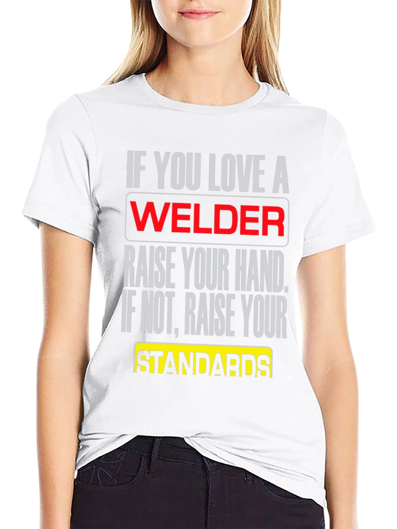 Welder T-Shirt: Raise Your Standards