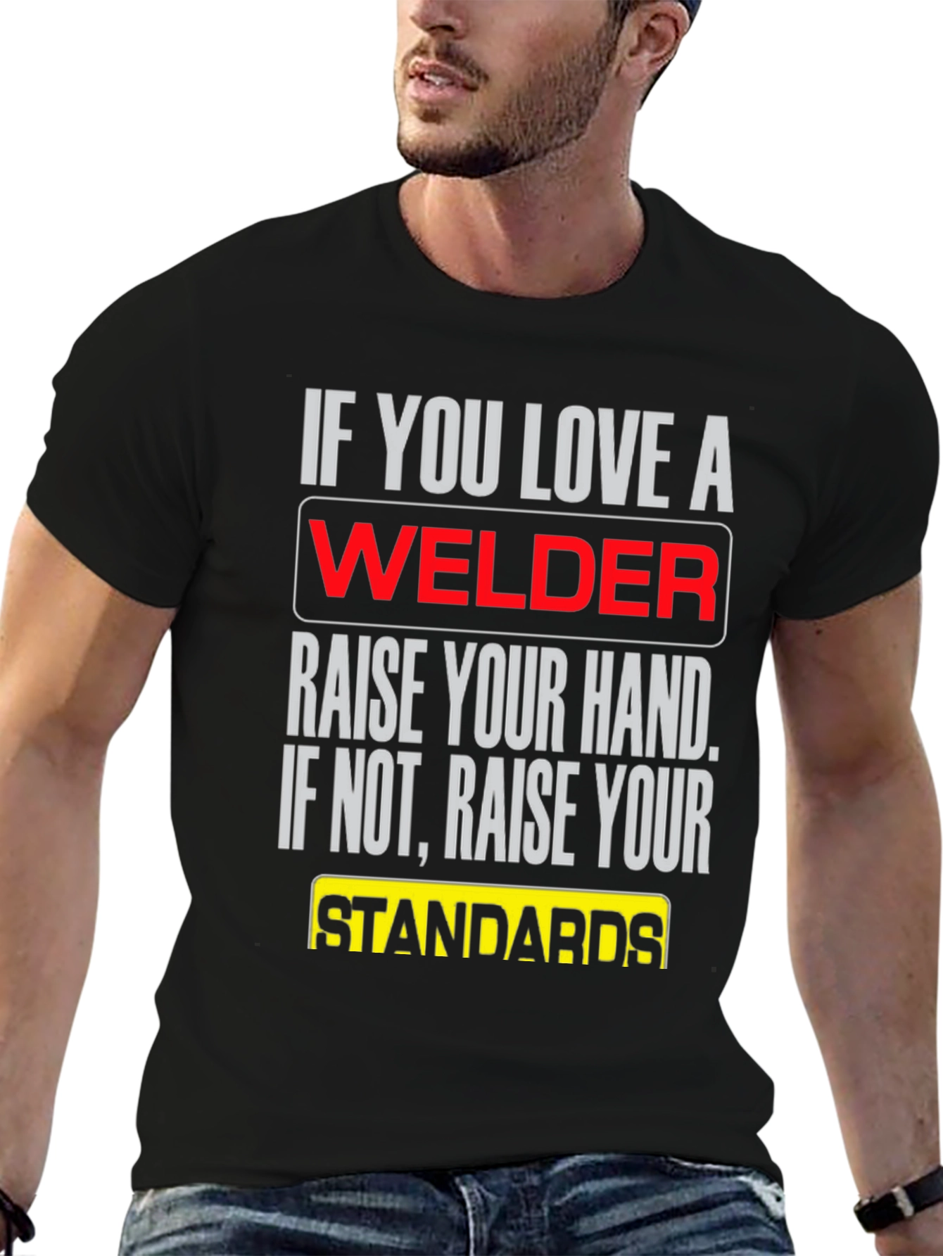 Welder T-Shirt: Raise Your Standards