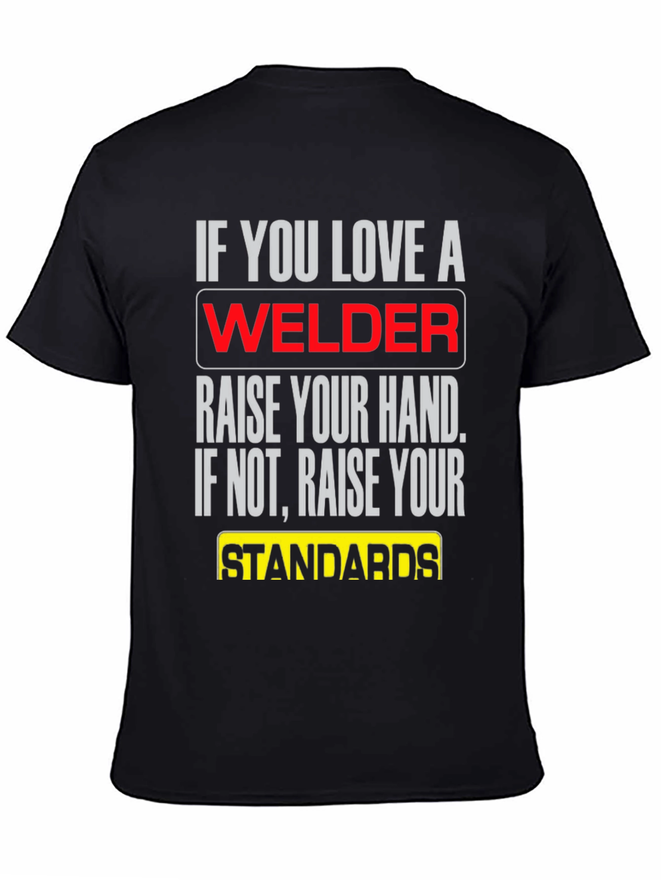 Welder T-Shirt: Raise Your Standards