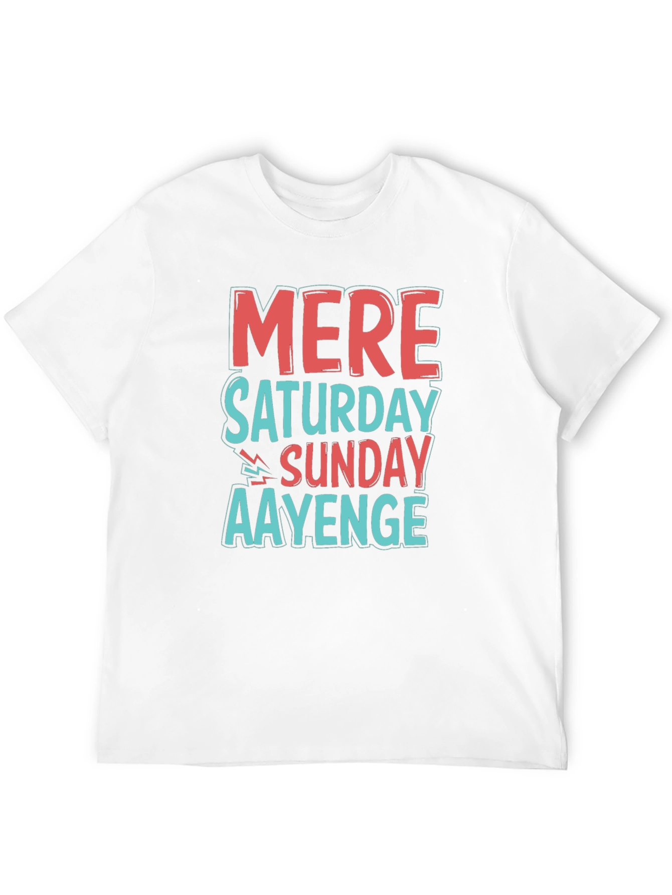 Mere Saturday Sunday Aayenge Graphic T-Shirt