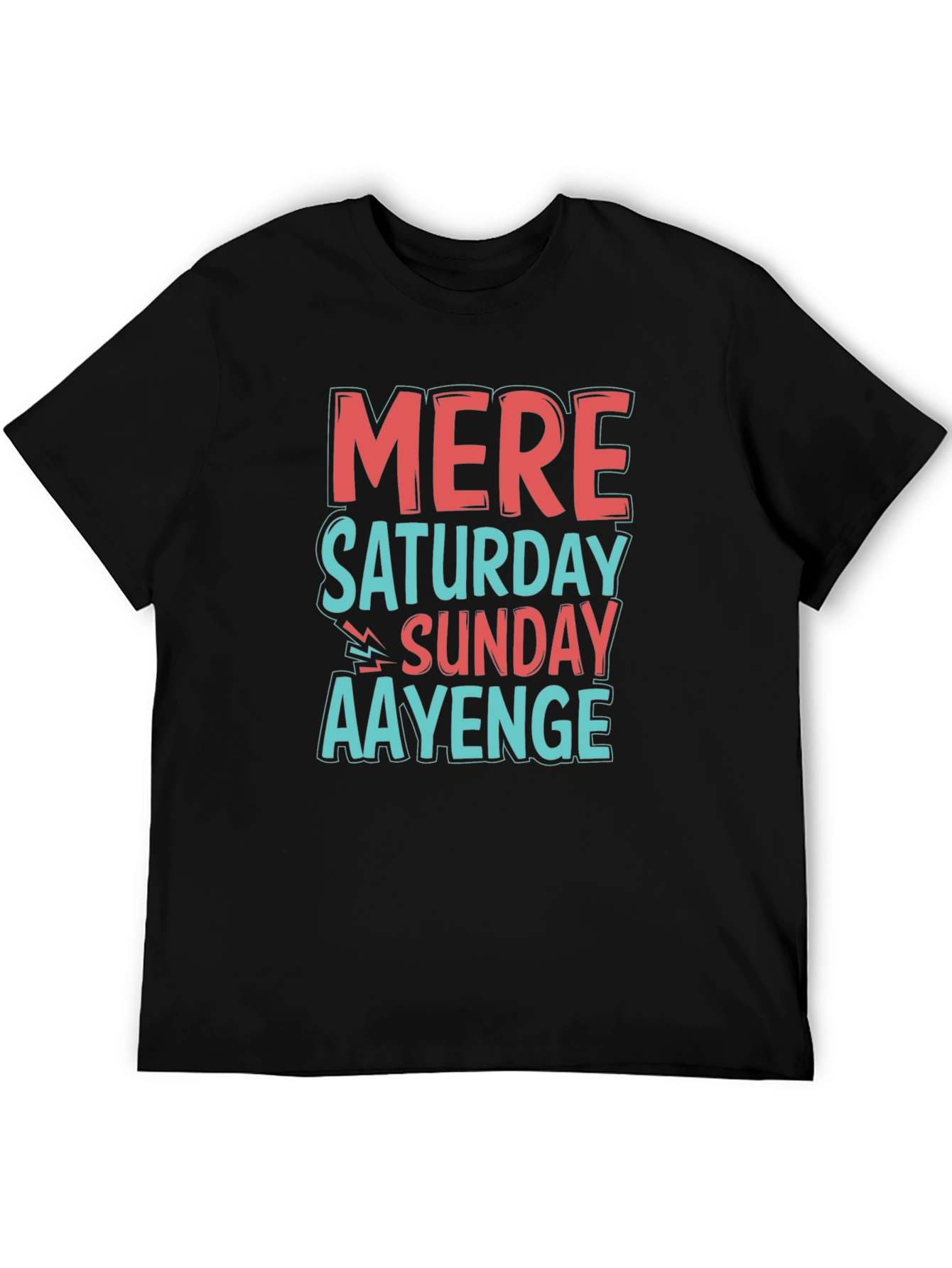 Mere Saturday Sunday Aayenge Graphic T-Shirt