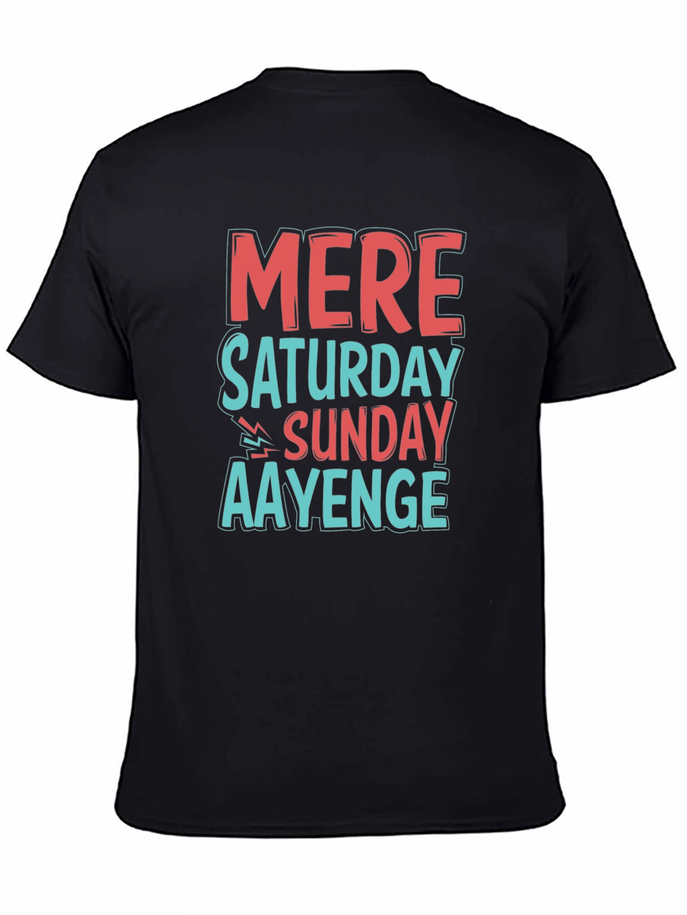 Mere Saturday Sunday Aayenge Graphic T-Shirt