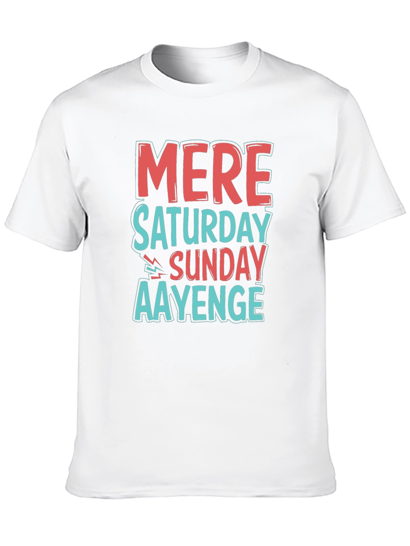 Mere Saturday Sunday Aayenge Graphic T-Shirt