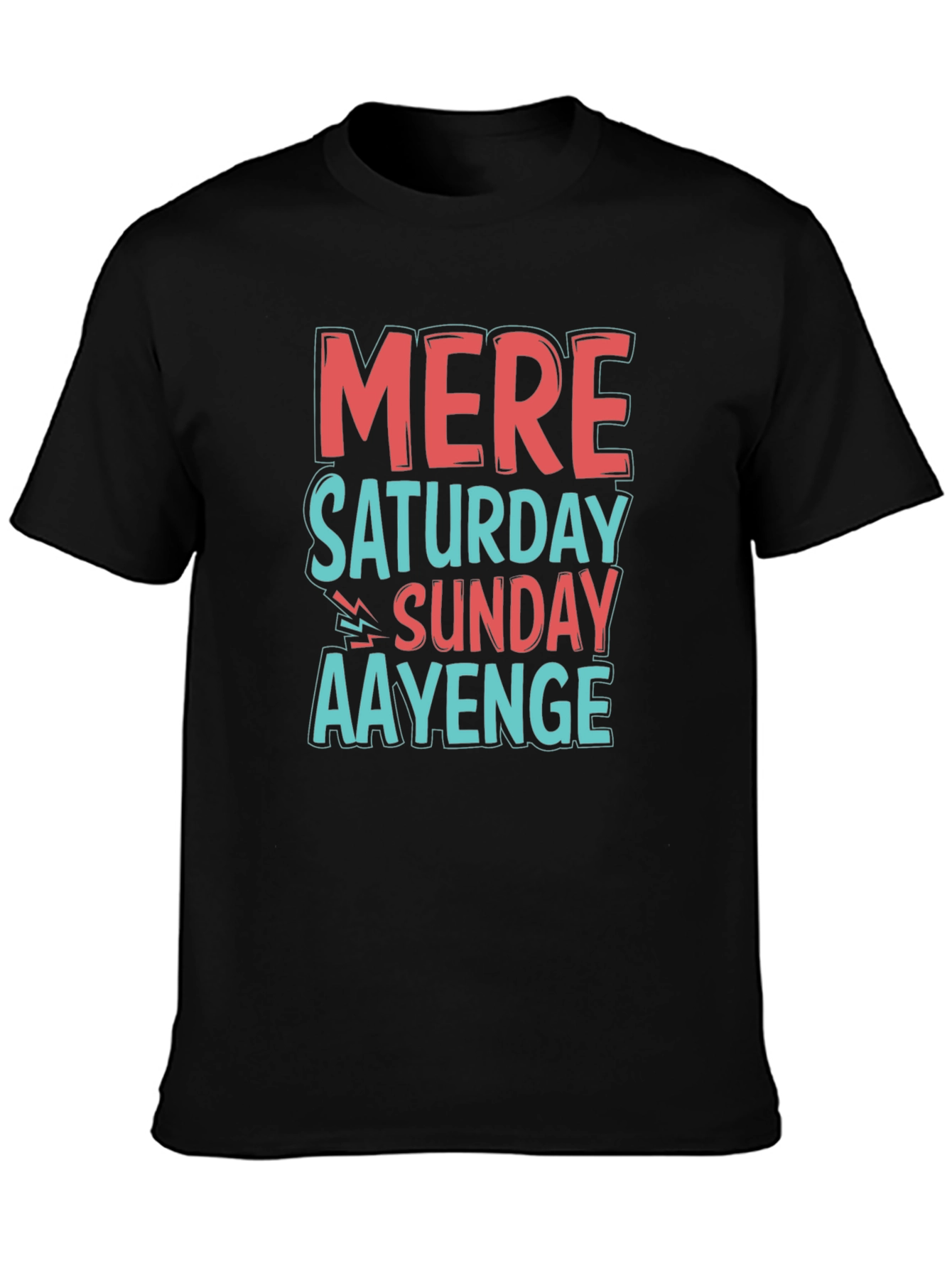 Mere Saturday Sunday Aayenge Graphic T-Shirt