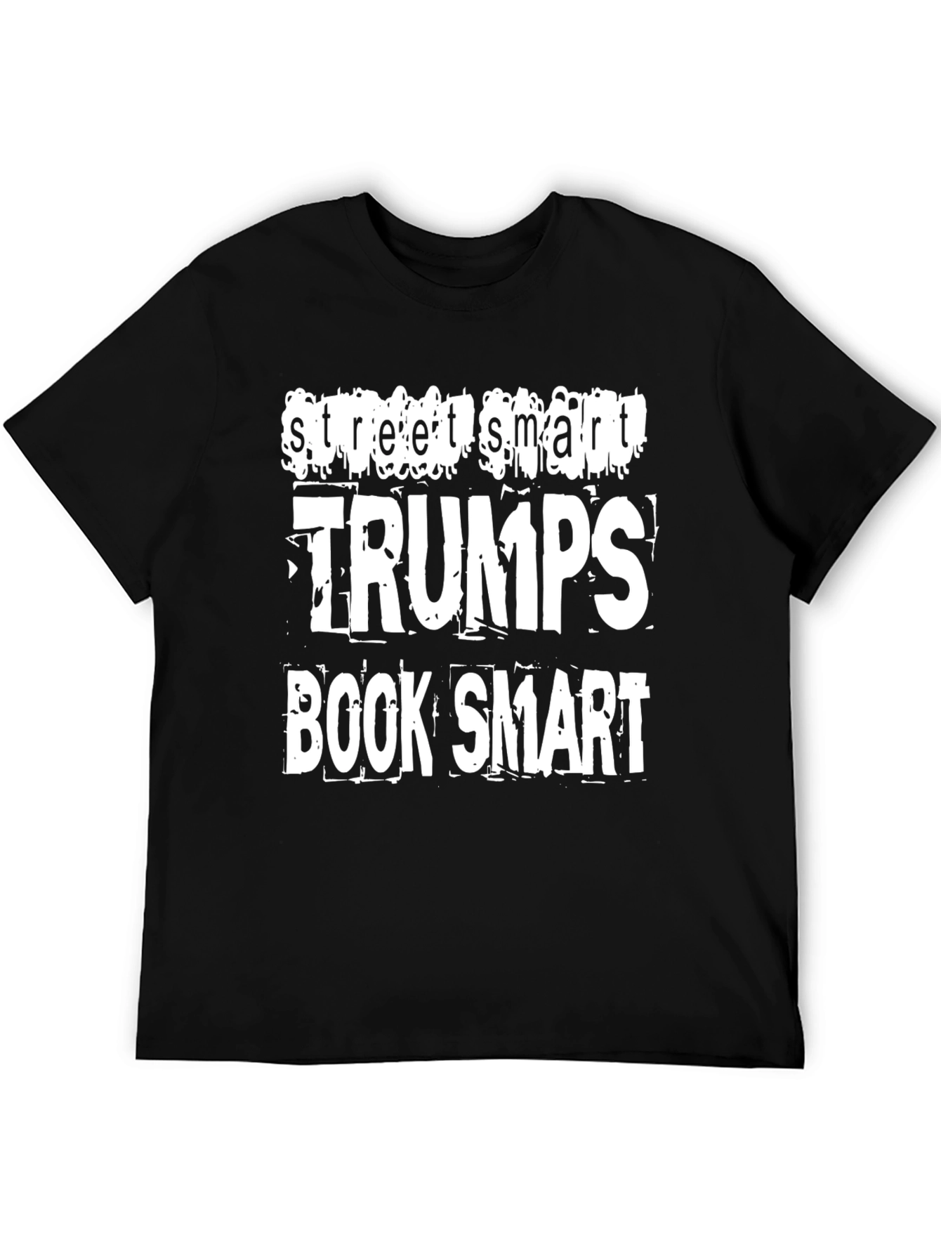 Street Smart Trumps Book Smart Graphic T-Shirt