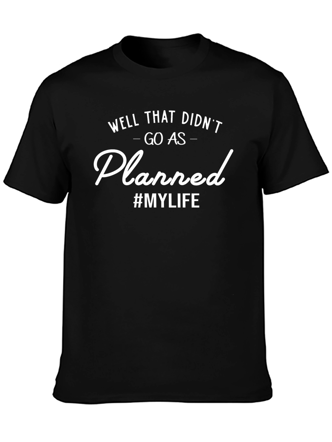 Well That Didnt Go As Planned T-Shirt