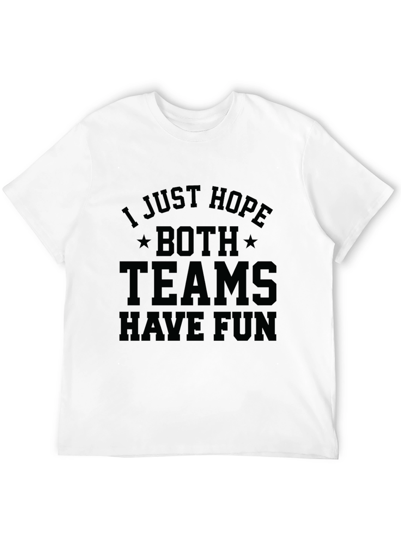 I Just Hope Both Teams Have Fun T-Shirt