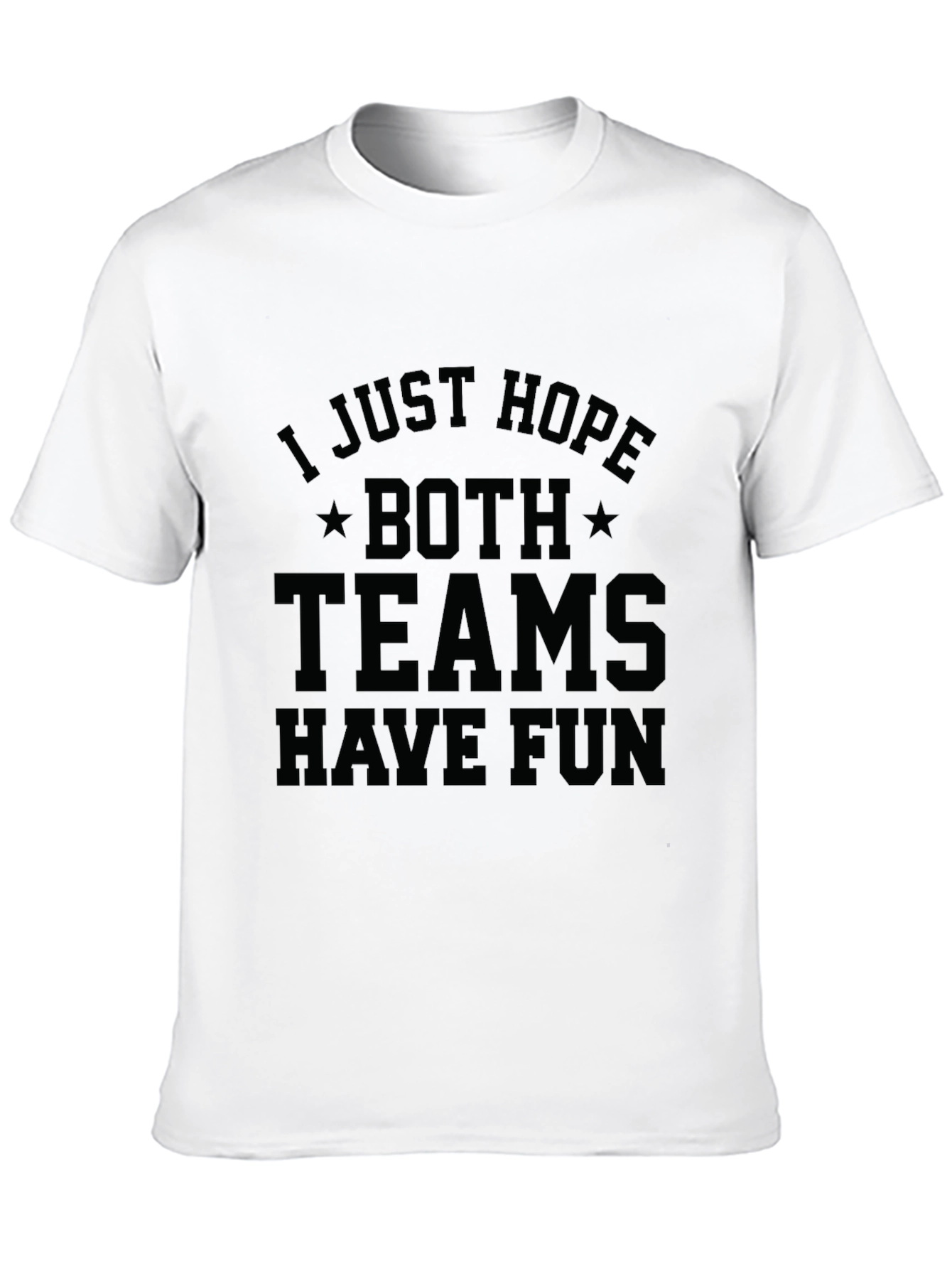 I Just Hope Both Teams Have Fun T-Shirt