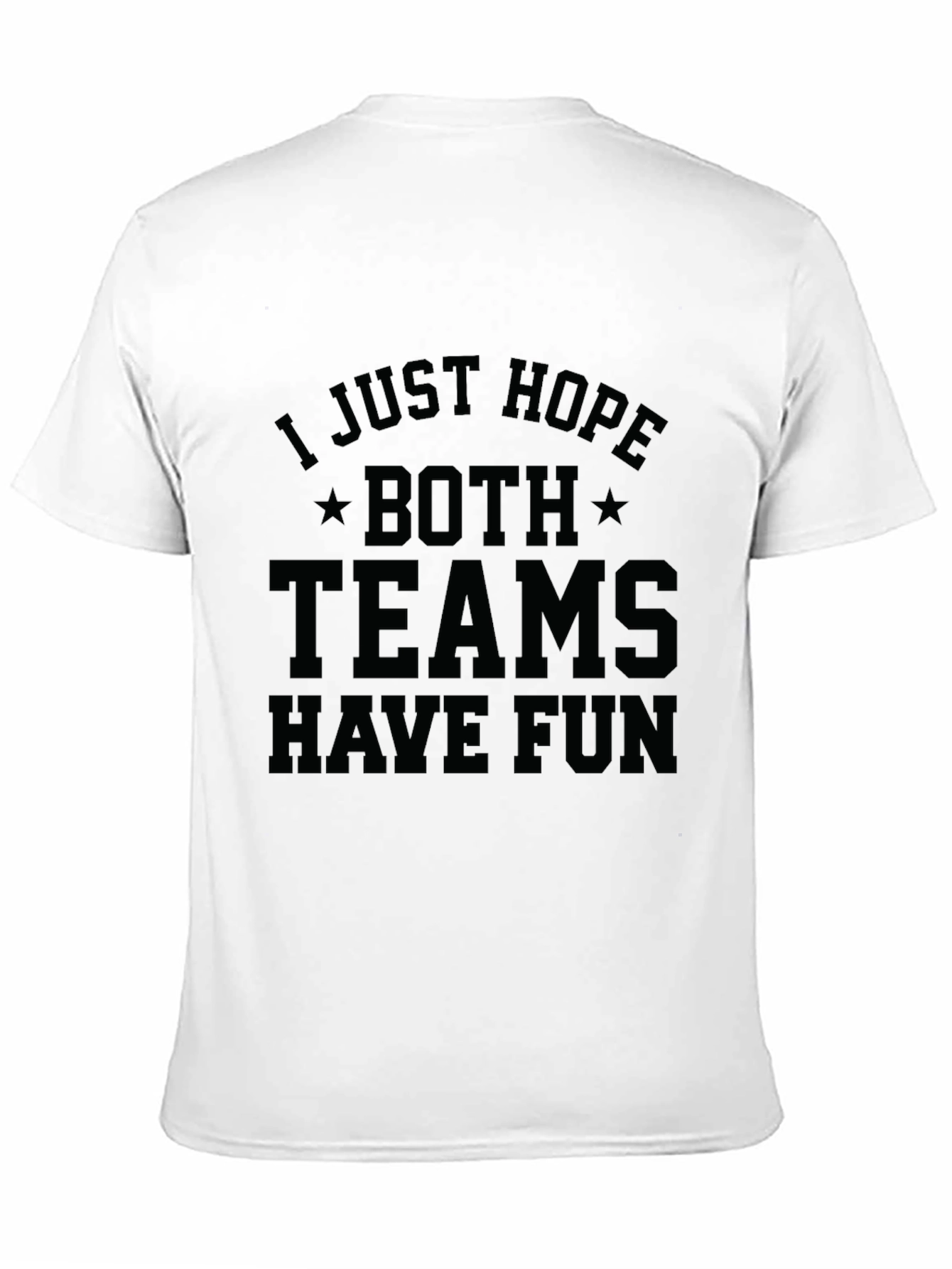I Just Hope Both Teams Have Fun T-Shirt