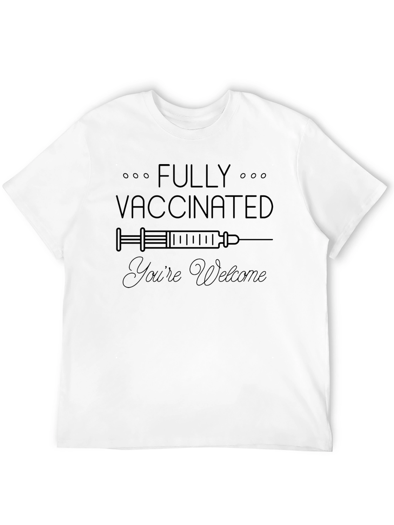 Fully Vaccinated Youre Welcome T-Shirt