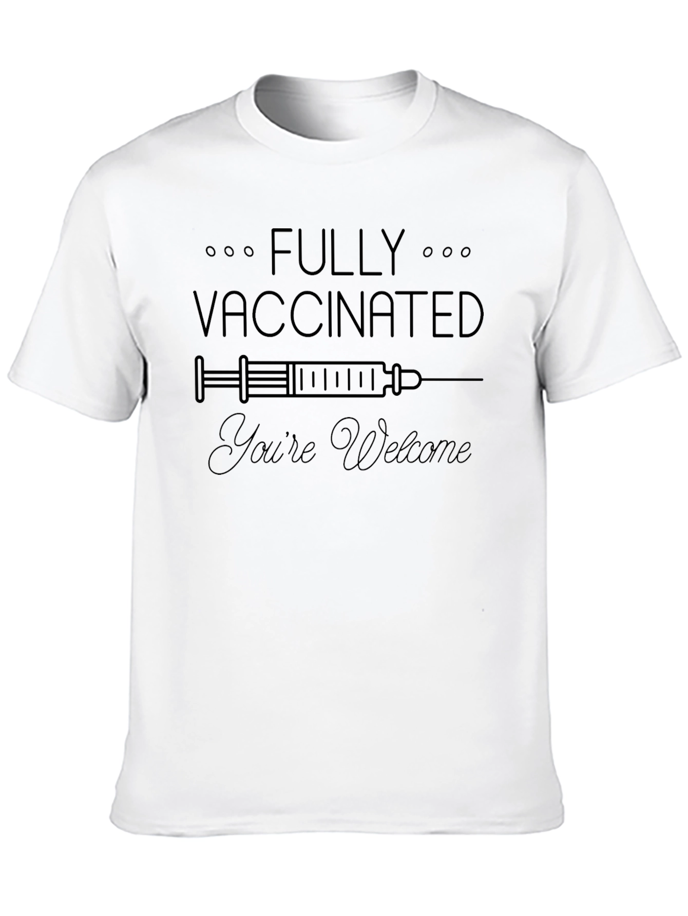 Fully Vaccinated Youre Welcome T-Shirt