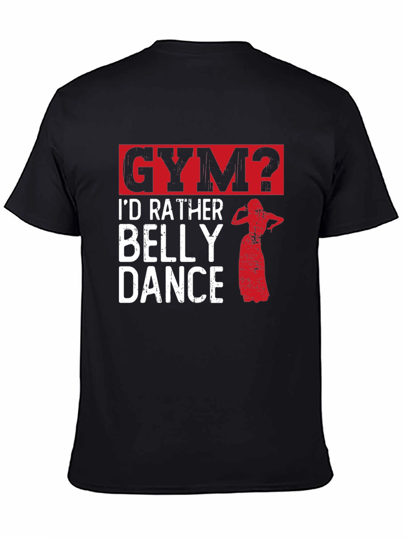 Funny Belly Dance T-Shirt - Gym? Id Rather Dance