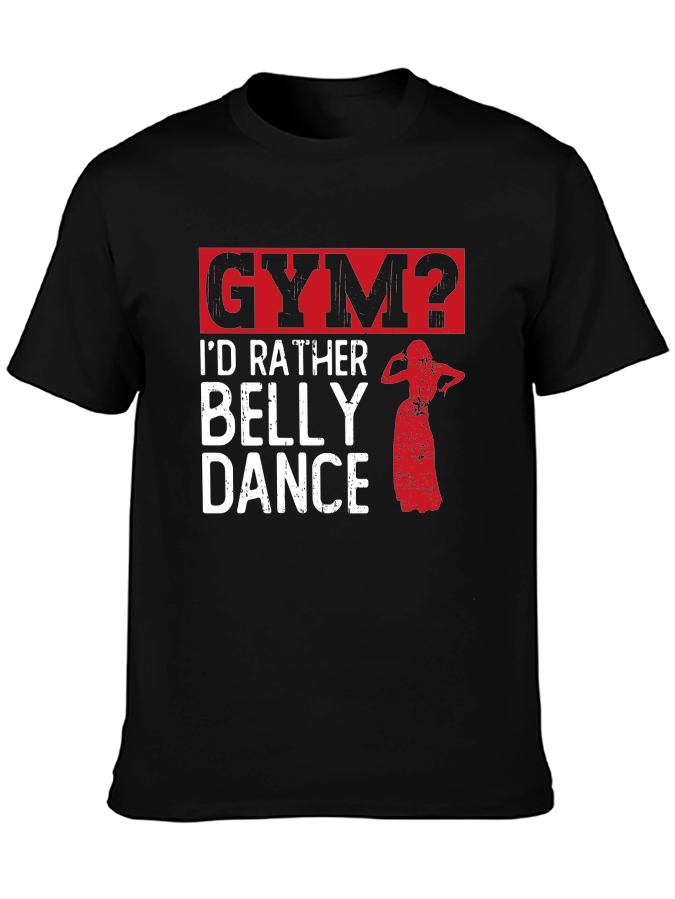 Funny Belly Dance T-Shirt - Gym? Id Rather Dance