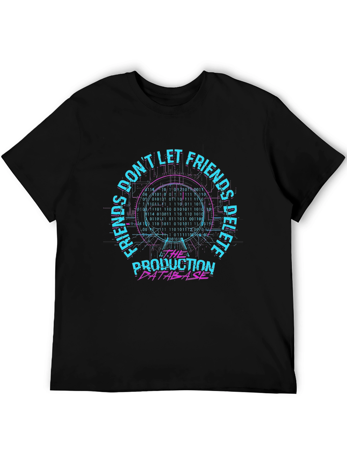 Dont Let Friends Delete Production Database T-Shirt