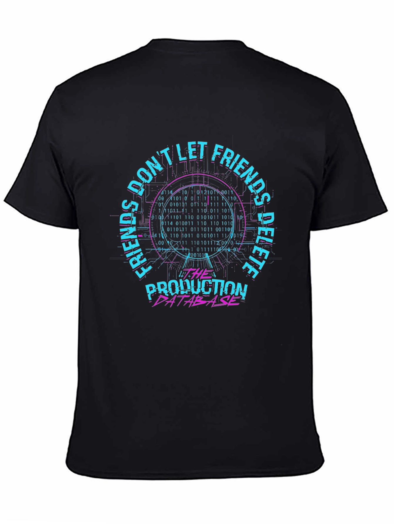 Dont Let Friends Delete Production Database T-Shirt