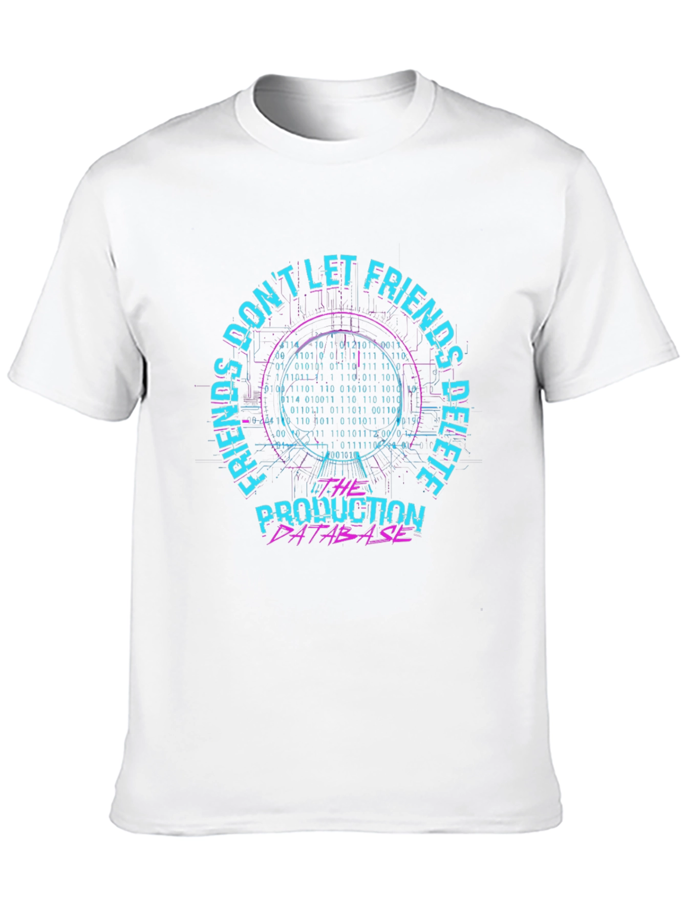 Dont Let Friends Delete Production Database T-Shirt