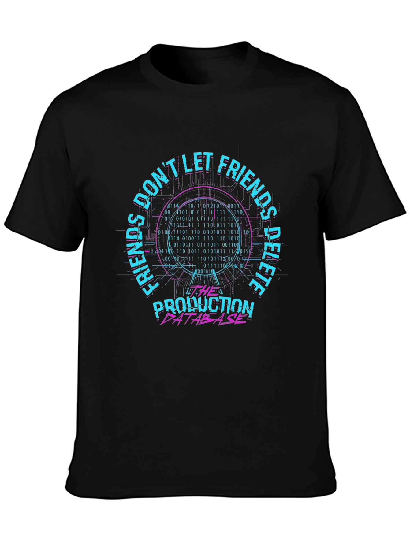 Dont Let Friends Delete Production Database T-Shirt