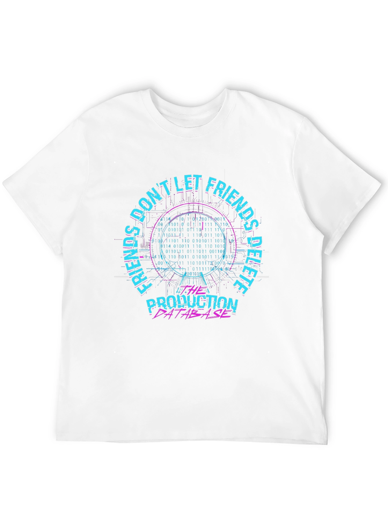 Dont Let Friends Delete Production Database T-Shirt