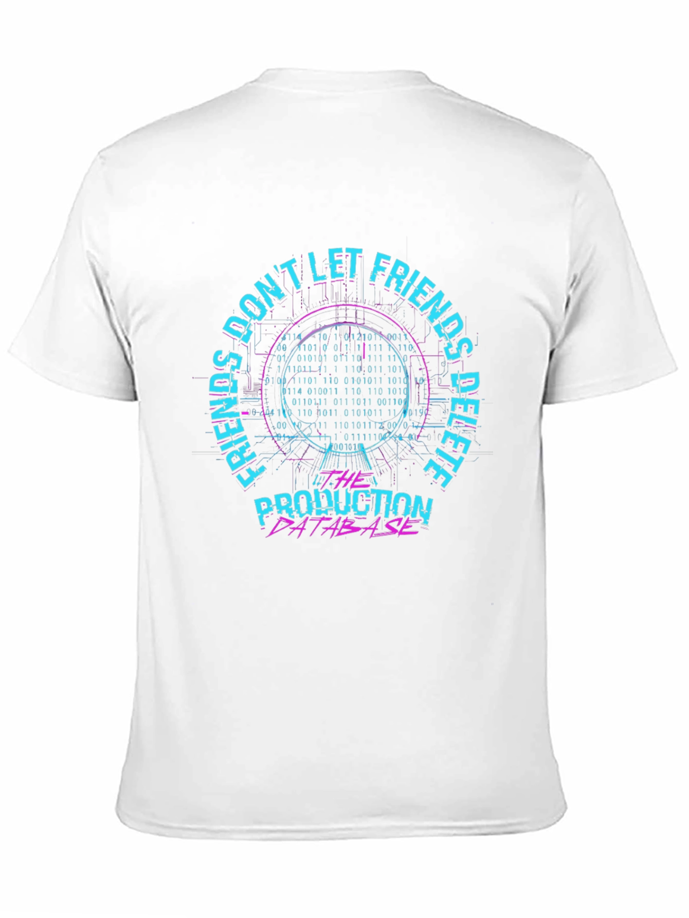 Dont Let Friends Delete Production Database T-Shirt